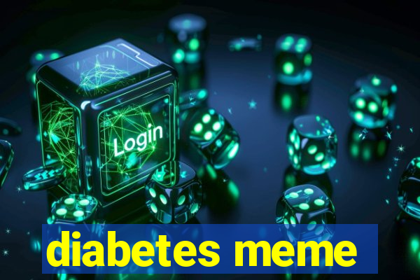 diabetes meme
