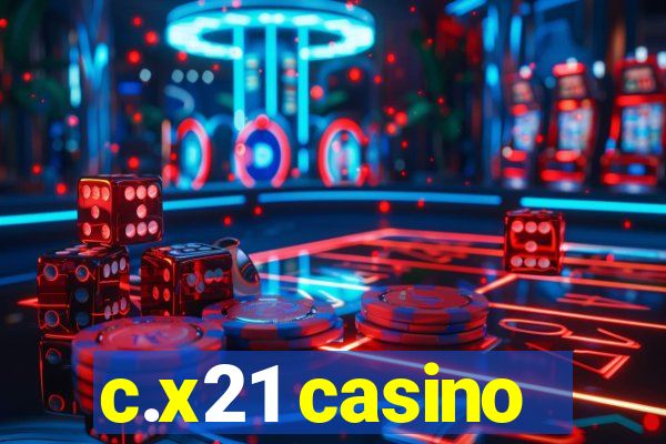 c.x21 casino