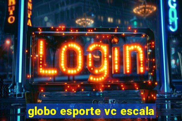 globo esporte vc escala
