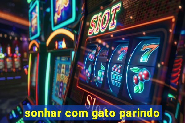 sonhar com gato parindo