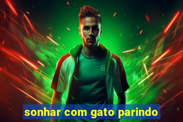 sonhar com gato parindo