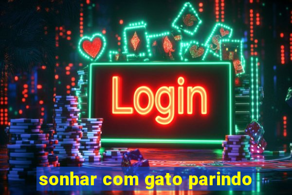 sonhar com gato parindo
