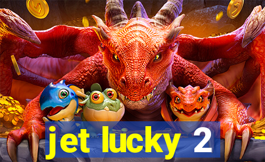 jet lucky 2