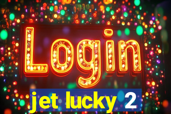 jet lucky 2