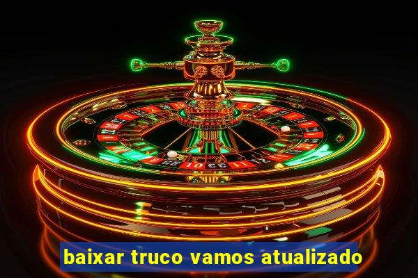 baixar truco vamos atualizado