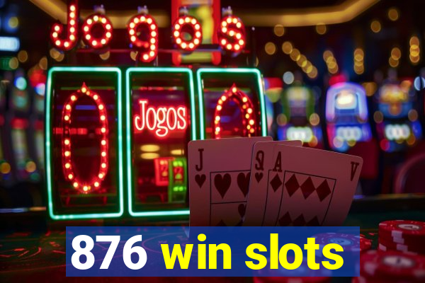 876 win slots