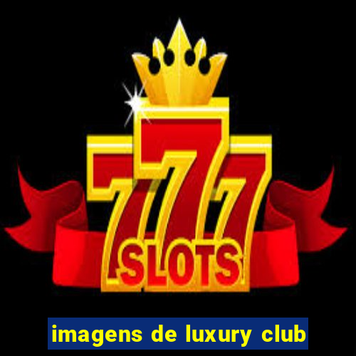 imagens de luxury club