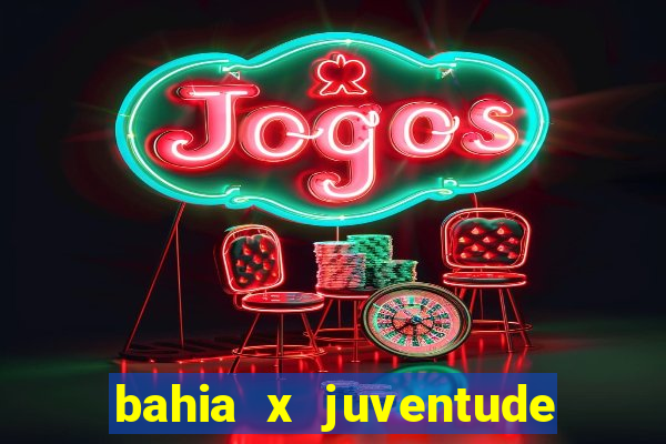 bahia x juventude onde assistir