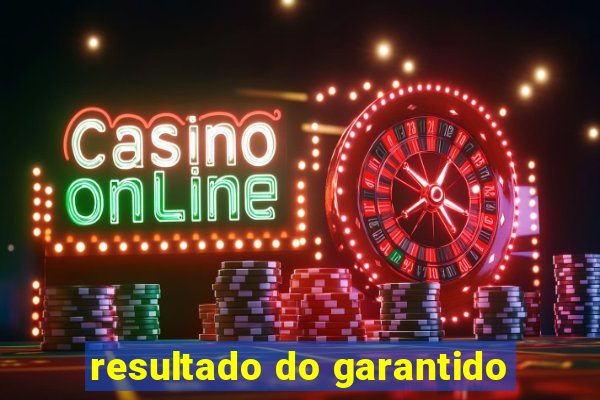 resultado do garantido