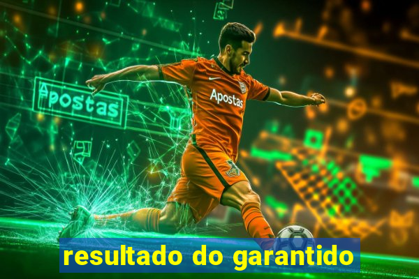 resultado do garantido