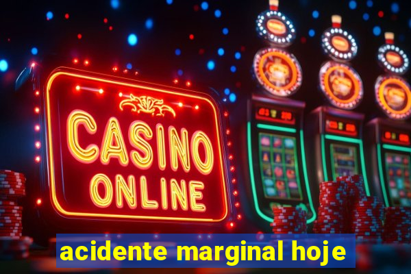 acidente marginal hoje