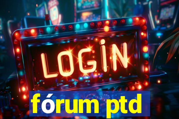fórum ptd