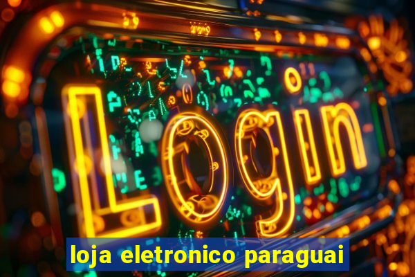 loja eletronico paraguai