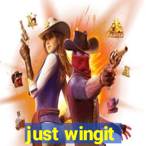 just wingit