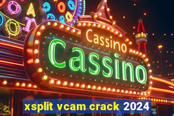 xsplit vcam crack 2024