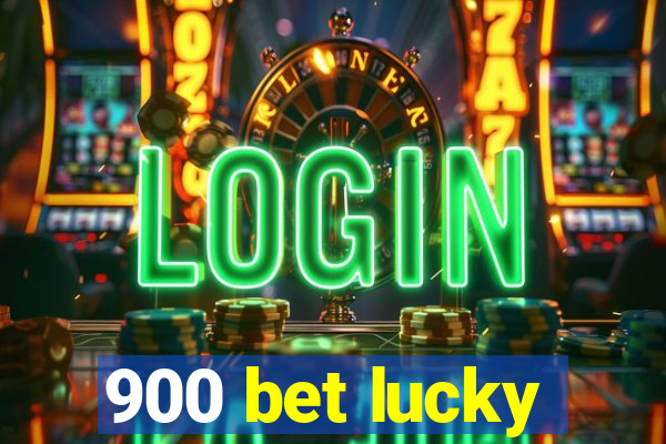 900 bet lucky