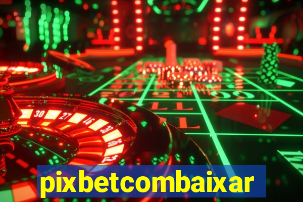 pixbetcombaixar