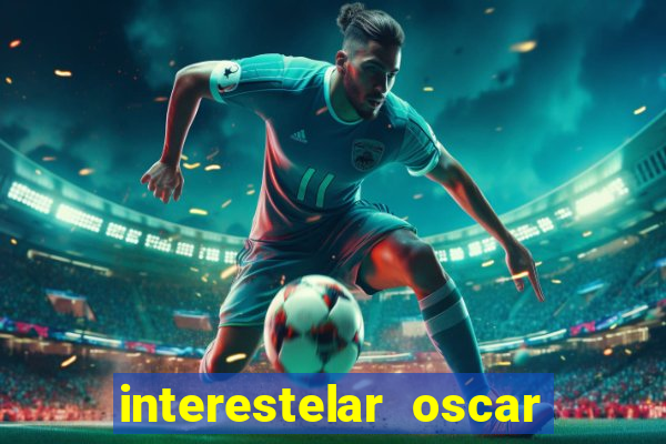 interestelar oscar interestelar quantos oscar