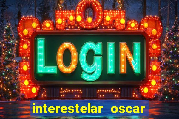 interestelar oscar interestelar quantos oscar