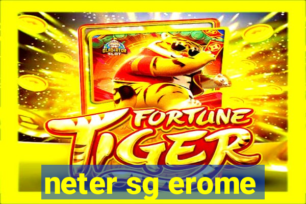 neter sg erome
