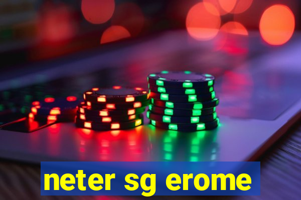neter sg erome