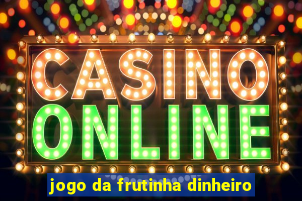 jogo da frutinha dinheiro