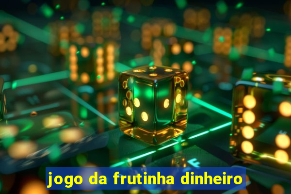 jogo da frutinha dinheiro