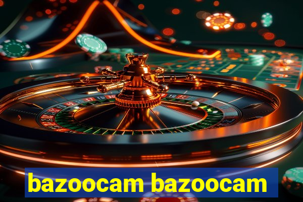 bazoocam bazoocam
