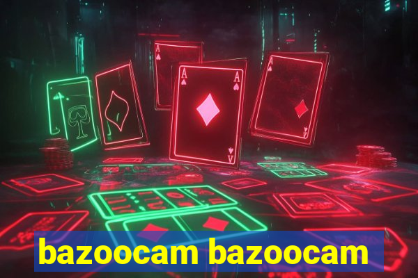 bazoocam bazoocam