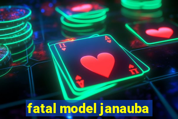 fatal model janauba