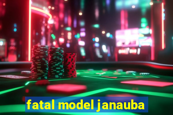 fatal model janauba