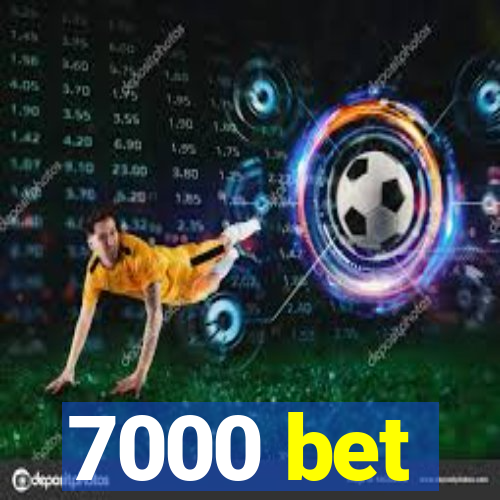 7000 bet