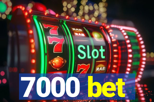 7000 bet