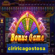 ciriricagostosa