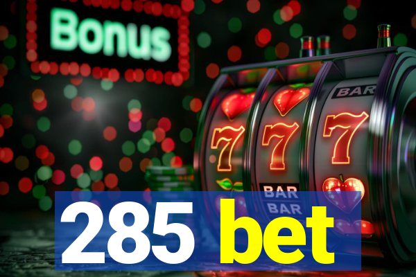 285 bet