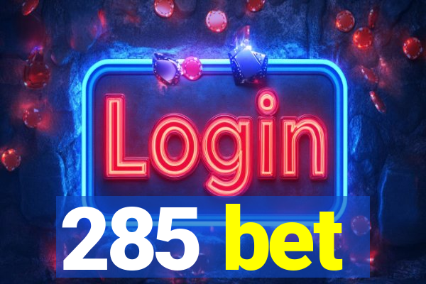 285 bet