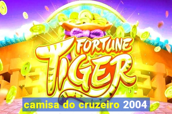 camisa do cruzeiro 2004