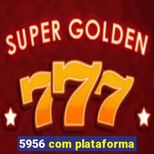 5956 com plataforma