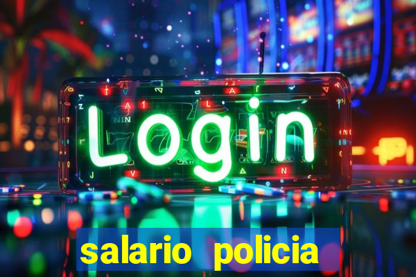 salario policia civil da bahia