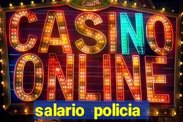 salario policia civil da bahia