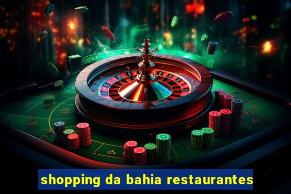 shopping da bahia restaurantes