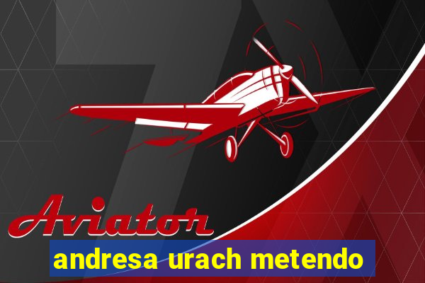 andresa urach metendo