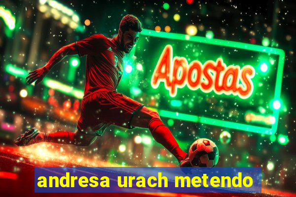 andresa urach metendo