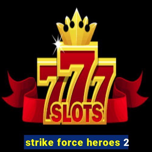 strike force heroes 2