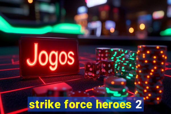 strike force heroes 2