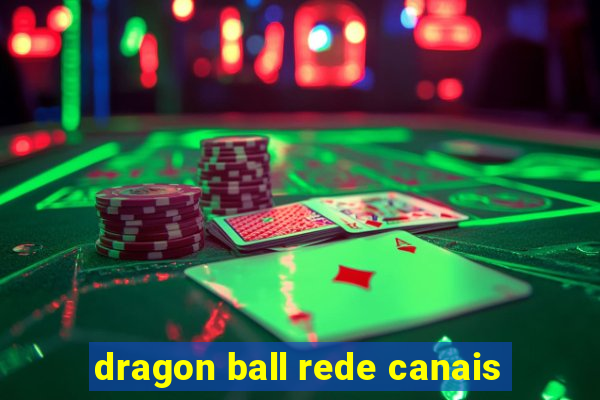 dragon ball rede canais