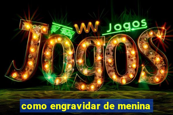 como engravidar de menina