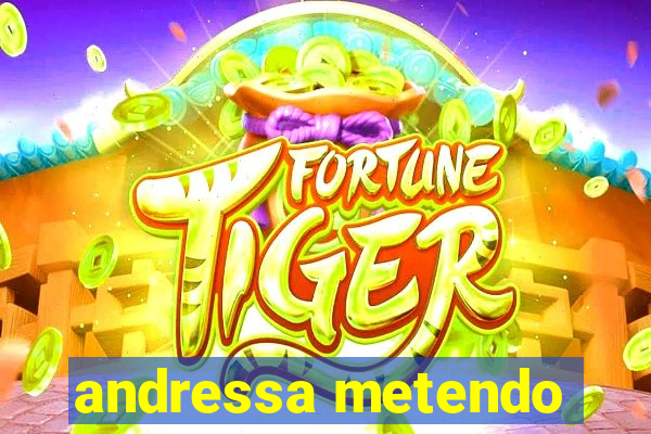 andressa metendo