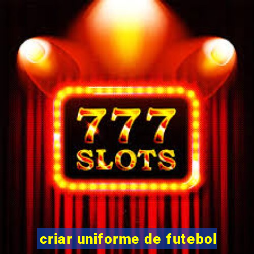 criar uniforme de futebol