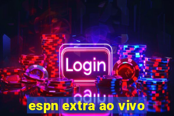 espn extra ao vivo